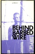 Behind Barbed Wire  by BARKER, A.J. 